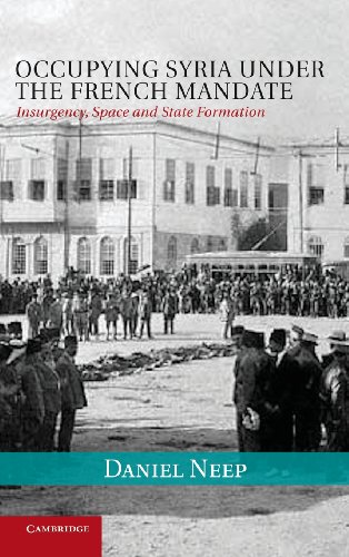 Occupying Syria under the French Mandate: Insurgency, Space and State Formation (Cambridge Middle East Studies, Series Number 38) - Click to Buy