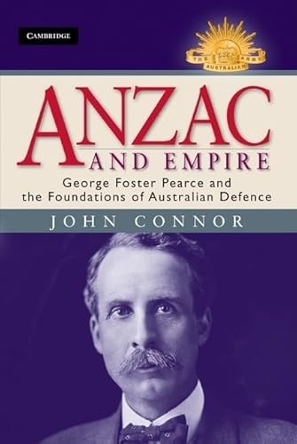 Anzac and Empire: George Foster Pearce and the Foundations of Australian Defence
