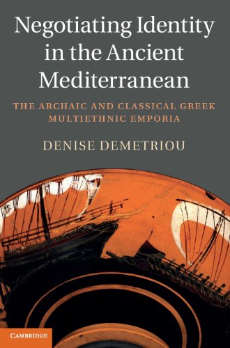 Negotiating Identity in the Ancient Mediterranean: The Archaic and Classical Greek Multiethnic Emporia - Click to Buy