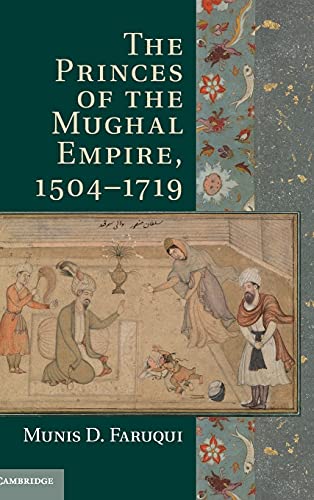 The Princes of the Mughal Empire, 1504–1719 - Click to Buy