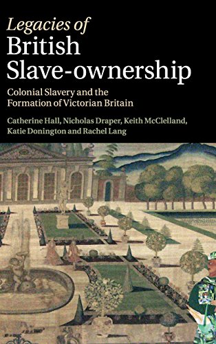 Legacies of British Slave-Ownership: Colonial Slavery and the Formation of Victorian Britain - Click to Buy