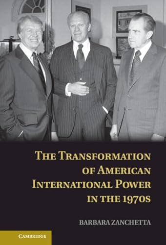 The Transformation of American International Power in the 1970s