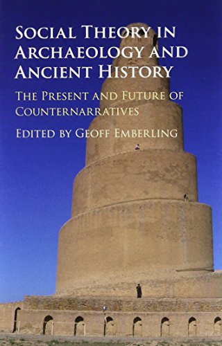 Social Theory in Archaeology and Ancient History: The Present and Future of Counternarratives - Click to Buy