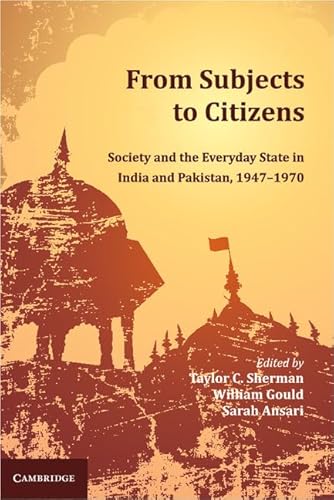 From Subjects to Citizens: Society and the Everyday State in India and Pakistan, 1947–1970 - Click to Buy
