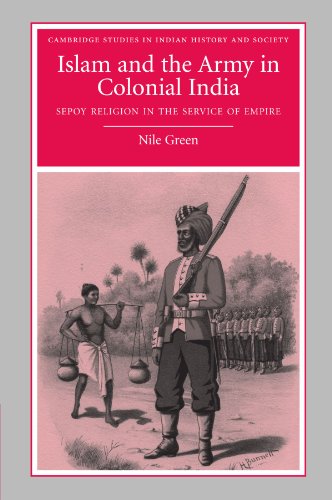 Islam and the Army in Colonial India: Sepoy Religion in the Service of Empire (Cambridge Studies in Indian History and Society, Series Number 16) - Click to Buy