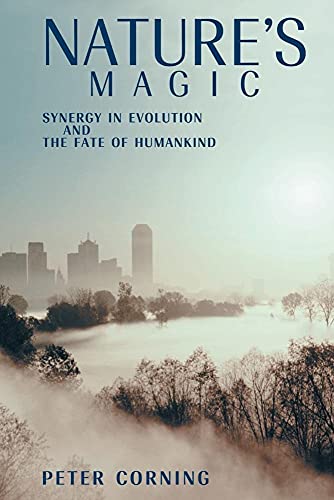 Nature's Magic: Synergy in Evolution and the Fate of Humankind - Click to Buy