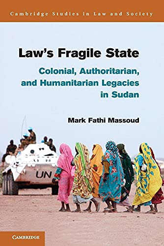 Law's Fragile State: Colonial, Authoritarian, And Humanitarian Legacies In Sudan - Click to Buy