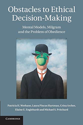 Obstacles to Ethical Decision-Making: Mental Models, Milgram and the Problem of Obedience - Click to Buy