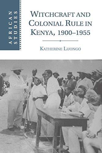 Witchcraft and Colonial Rule in Kenya, 1900-1955 - Click to Buy
