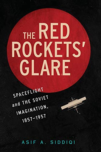 The Red Rockets' Glare: Spaceflight and the Russian Imagination, 1857–1957 (Cambridge Centennial of Flight) - Click to Buy