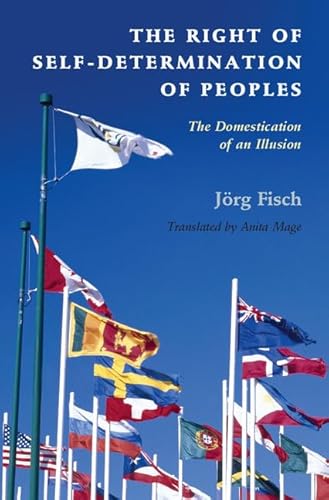 The Right of Self-Determination of Peoples: The Domestication of an Illusion (Human Rights in History)