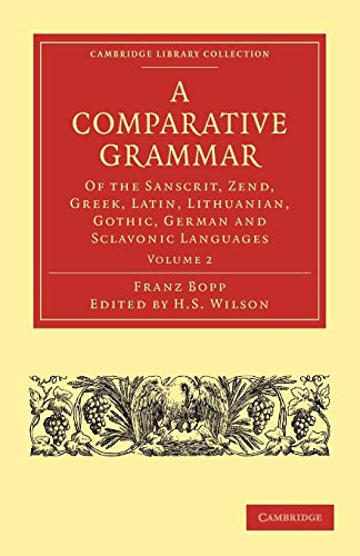 A Comparative Grammar of the Sanscrit, Zend, Greek, Latin, Lithuanian, Gothic, German, and Sclavonic Languages (Cambridge Library Collection - Linguistics) - Click to Buy