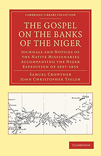 The Gospel on the Banks of the Niger: Journals and Notices of the Native Missionaries Accompanying the Niger Expedition of 1857–1859 (Cambridge Library Collection - Religion) - Click to Buy