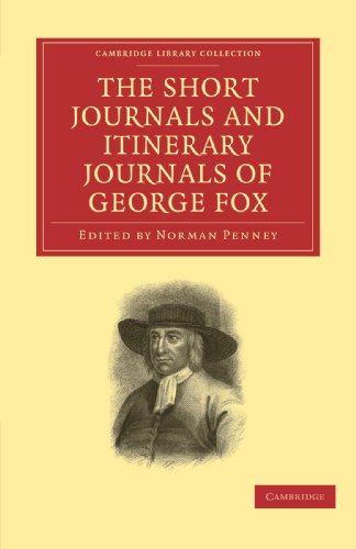 The Short Journals and Itinerary Journals of George Fox: In Commemoration of the Tercentenary of his Birth (1624–1924) (Cambridge Library Collection - Religion)