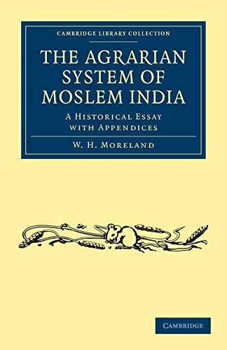 The Agrarian System of Moslem India: A Historical Essay with Appendices (Cambridge Library Collection - South Asian History)