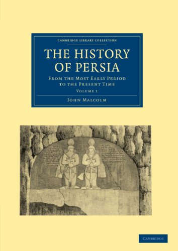 The History of Persia: From the Most Early Period to the Present Time (Cambridge Library Collection - Travel, Middle East and Asia Minor)