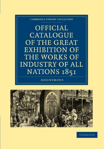 Official Catalogue of the Great Exhibition of the Works of Industry of All Nations 1851 (Cambridge Library Collection - British and Irish History, 19th Century) - Click to Buy