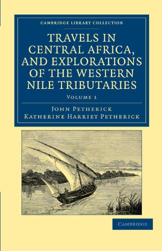 Travels in Central Africa, and Explorations of the Western Nile Tributaries (Cambridge Library Collection - African Studies) - Click to Buy