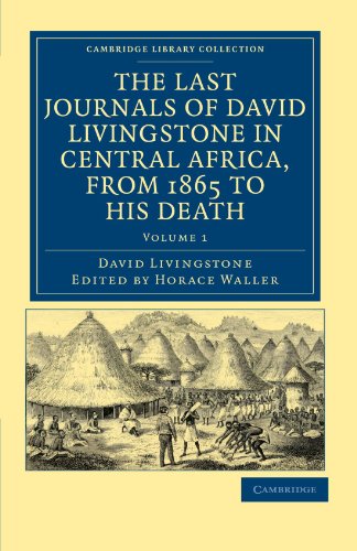 The Last Journals of David Livingstone in Central Africa, from 1865 to his Death: Continued by a Narrative of his Last Moments and Sufferings, ... Library Collection - African Studies) - Click to Buy