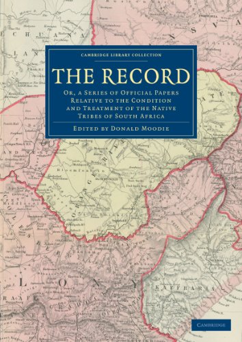 The Record: Or, a Series of Official Papers Relative to the Condition and Treatment of the Native Tribes of South Africa (Cambridge Library Collection - African Studies) - Click to Buy