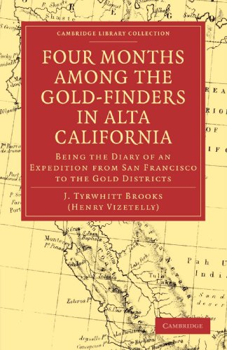 Four Months among the Gold-Finders in Alta California: Being the Diary of an Expedition from San Francisco to the Gold Districts (Cambridge Library Collection - Literary Studies) - Click to Buy