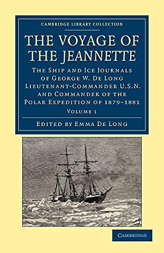 The Voyage of the Jeannette: The Ship And Ice Journals Of George W. De Long, Lieutenant-Commander U.S.N., And Commander Of The Polar Expedition Of . . ... Library Collection - Travel and Exploration) - Click to Buy