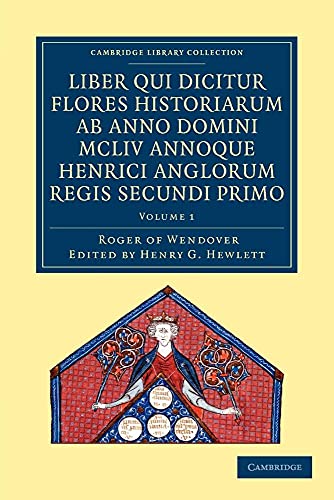 Rogeri de Wendover liber qui dicitur Flores Historiarum ab anno domini MCLIV annoque Henrici Anglorum Regis Secundi Primo: The Flowers of History by ... Library Collection - Rolls) (Volume 1) - Click to Buy