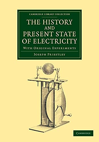 The History and Present State of Electricity: With Original Experiments (Cambridge Library Collection - Physical Sciences)