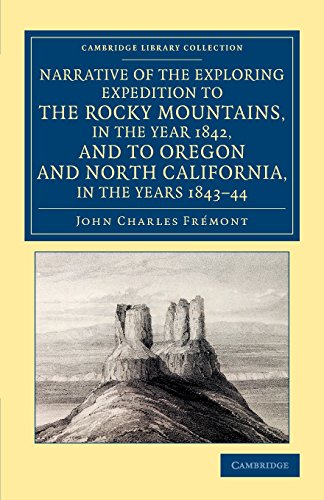 Narrative of the Exploring Expedition to the Rocky Mountains, in the Year 1842, and to Oregon and North California, in the Years 1843ÔÇô44 (Cambridge Library Collection - North American History) - Click to Buy
