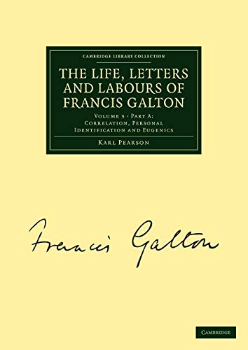 The Life, Letters and Labours of Francis Galton: Correlation, Personal Identification and Eugenics: Part A (Cambridge Library Collection - Darwin, Evolution and Genetics) - Click to Buy