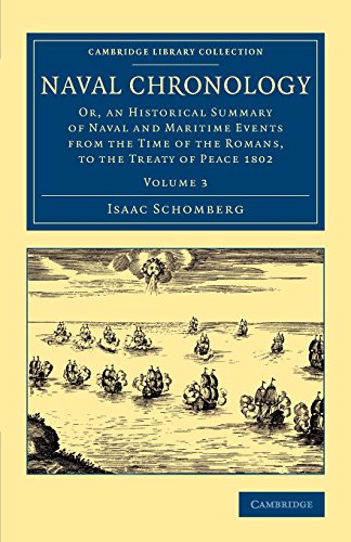 Naval Chronology: Or, an Historical Summary of Naval and Maritime Events from the Time of the Romans, to the Treaty of Peace 1802: Volume 3 (Cambridge Library Collection - Naval and Military History) - Click to Buy