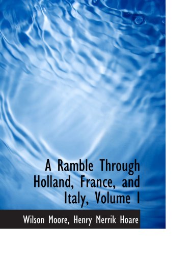 A Ramble Through Holland, France, and Italy, Volume I - Click to Buy