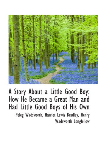 A Story About a Little Good Boy: How He Became a Great Man and Had Little Good Boys of His Own - Click to Buy