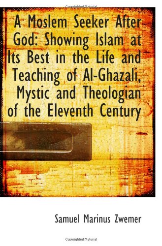 A Moslem Seeker After God: Showing Islam at Its Best in the Life and Teaching of Al-Ghazali, Mystic - Click to Buy