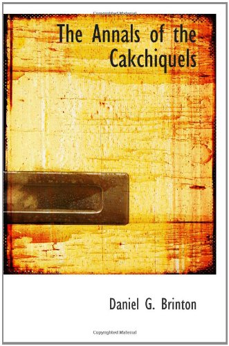 The Annals of the Cakchiquels - Click to Buy