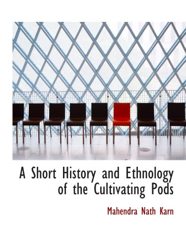 A Short History and Ethnology of the Cultivating Pods