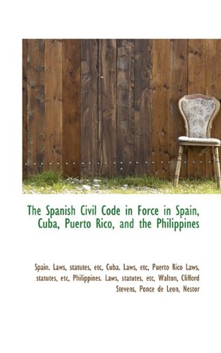 The Spanish Civil Code in Force in Spain, Cuba, Puerto Rico, and the Philippines - Click to Buy