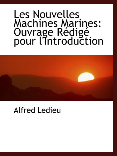 Les Nouvelles Machines Marines: Ouvrage Rédigé pour l'Introduction
