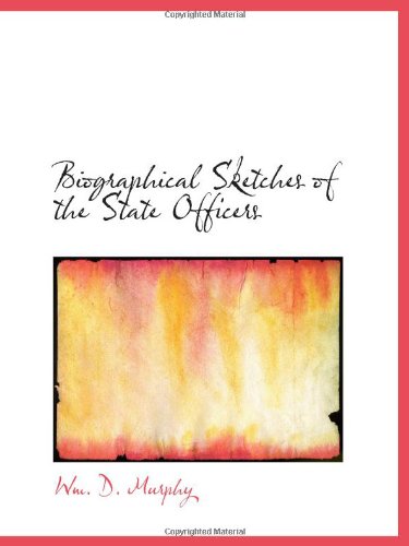 Biographical Sketches of the State Officers