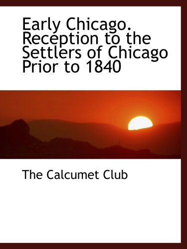 Early Chicago. Reception to the Settlers of Chicago Prior to 1840 - Click to Buy