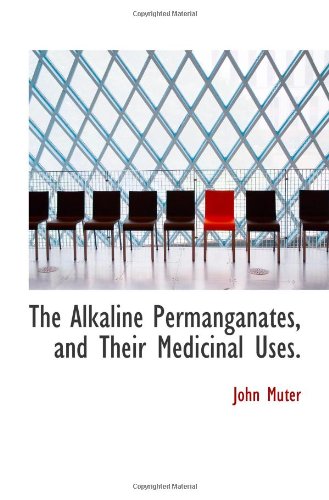 The Alkaline Permanganates, and Their Medicinal Uses. - Click to Buy