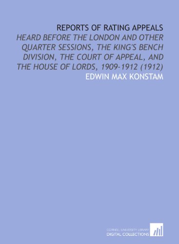 Reports of Rating Appeals: Heard Before the London and Other Quarter Sessions, the King's Bench Division, the Court of Appeal, and the House of Lords, 1909-1912 (1912) - Click to Buy
