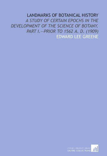 Landmarks of Botanical History: A Study of Certain Epochs in the Development of the Science of Botany. Part I.--Prior to 1562 a. D. (1909) - Click to Buy