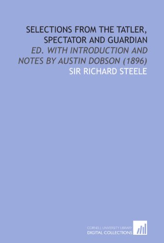 Selections From the Tatler, Spectator and Guardian: Ed. With Introduction and Notes by Austin Dobson (1896) - Click to Buy