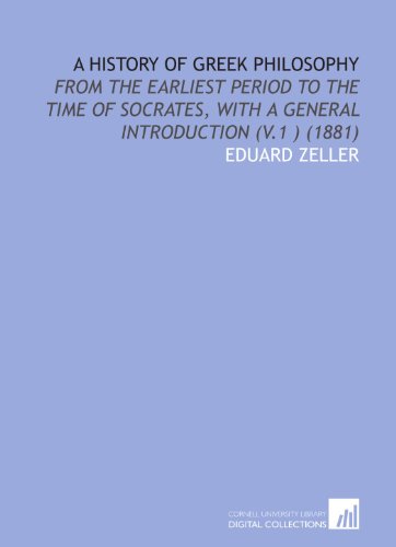 A History of Greek Philosophy: From the Earliest Period to the Time of Socrates, With a General Introduction (V.1 ) (1881) - Click to Buy