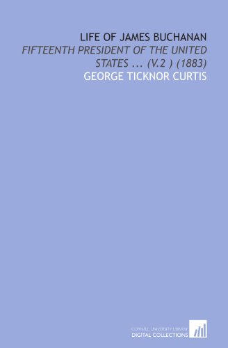 Life of James Buchanan: Fifteenth President of the United States ... (V.2 ) (1883) - Click to Buy