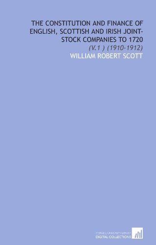 The Constitution and Finance of English, Scottish and Irish Joint-Stock Companies to 1720: (V.1 ) (1910-1912) - Click to Buy