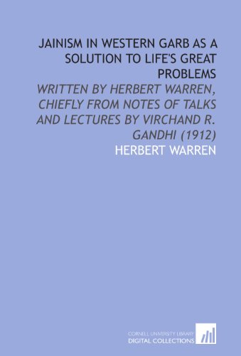 Jainism in Western Garb As a Solution to Life's Great Problems: Written by Herbert Warren, Chiefly From Notes of Talks and Lectures by Virchand R. Gandhi (1912) - Click to Buy