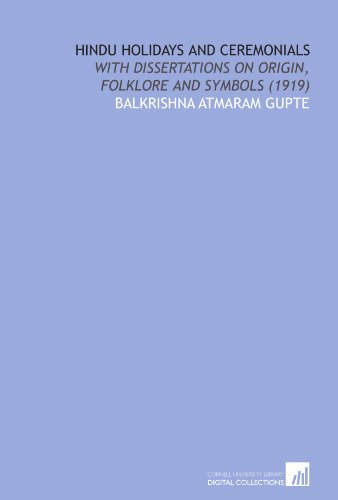 Hindu Holidays and Ceremonials: With Dissertations on Origin, Folklore and Symbols (1919) - Click to Buy