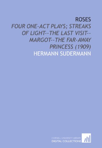 Roses: Four One-Act Plays; Streaks of Light--the Last Visit--Margot--the Far-Away Princess (1909) - Click to Buy